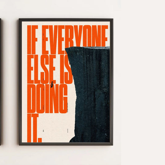 IF EVERYONE ELSE IS DOING IT motivational quotes for wall of Poster